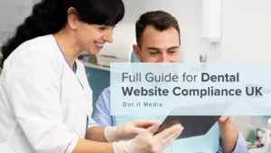 Full Guide for Dental Website Compliance UK | Dot it Media